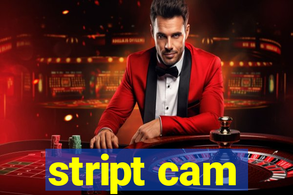 stript cam